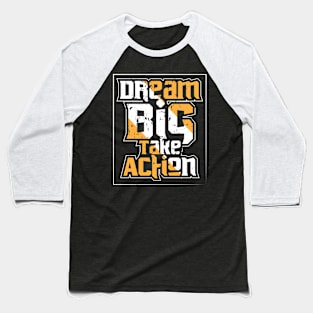 Dream Big Take Action Motivation Baseball T-Shirt